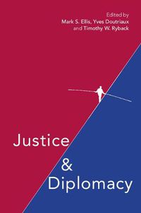 Cover image for Justice and Diplomacy: Resolving Contradictions in Diplomatic Practice and International Humanitarian Law