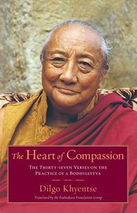 Cover image for The Heart of Compassion: The Thirty-seven Verses on the Practice of a Bodhisattva