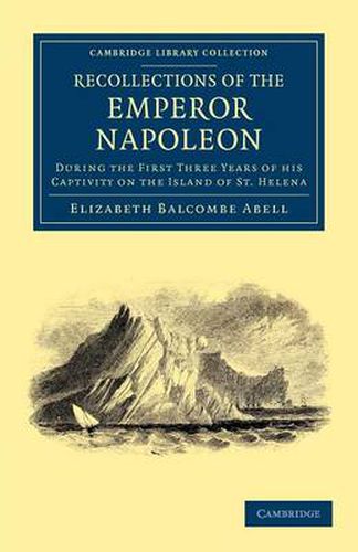 Cover image for Recollections of the Emperor Napoleon: During the First Three Years of his Captivity on the Island of St. Helena