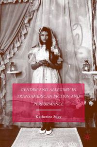 Cover image for Gender and Allegory in Transamerican Fiction and Performance