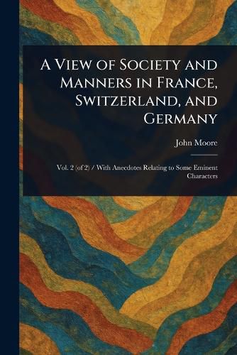 Cover image for A View of Society and Manners in France, Switzerland, and Germany
