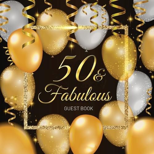 Cover image for 50 & Fabulous Guest Book: 50th Year Old & Birthday Party, 1972, Perfect With Adult Bday Party Black & Gold Decorations & Supplies, Funny Idea for Turning 50, Keepsake Gift for Women and Men