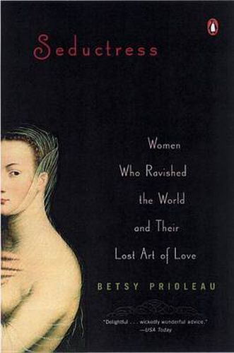 Cover image for Seductress: Women Who Ravished the World and Their Lost Art of Love