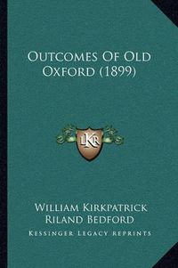 Cover image for Outcomes of Old Oxford (1899)