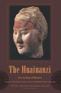 Cover image for The Huainanzi: A Guide to the Theory and Practice of Government in Early Han China, by Liu An, King of Huainan
