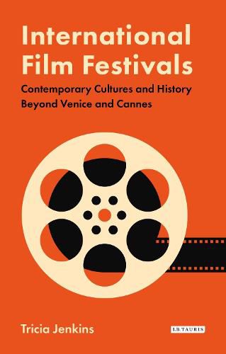 Cover image for International Film Festivals: Contemporary Cultures and History Beyond Venice and Cannes