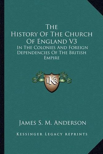 Cover image for The History of the Church of England V3: In the Colonies and Foreign Dependencies of the British Empire