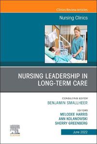 Cover image for Nursing Leadership in Long Term Care, an Issue of Nursing Clinics: Volume 57-2