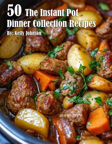 Cover image for 50 The Instant Pot Dinner Collection Recipes