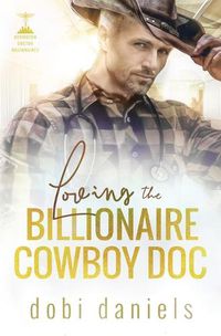 Cover image for Loving the Billionaire Cowboy Doc: A sweet amnesia cowboy doctor billionaire romance