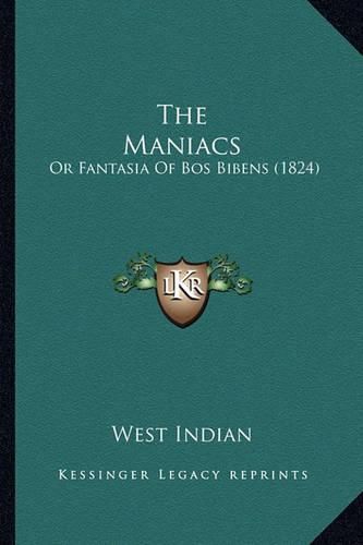 Cover image for The Maniacs: Or Fantasia of Bos Bibens (1824)