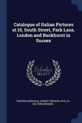 Cover image for Catalogue of Italian Pictures at 16, South Street, Park Lane, London and Buckhurst in Sussex