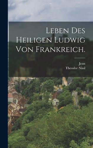 Cover image for Leben des heiligen Ludwig von Frankreich.