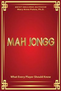 Cover image for MAH JONGG What Every Player Should Know: A fascinating look at how Mah Jongg came to be the game loved and played by millions.