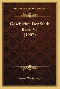 Cover image for Geschichte Der Stadt Basel V1 (1907)