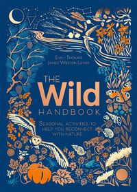 Cover image for The Wild Handbook: Seasonal activities to help you reconnect with nature