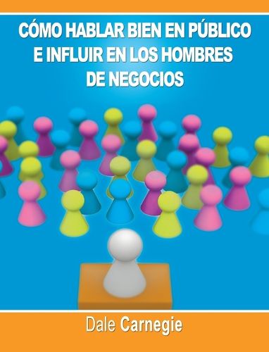 Cover image for Como hablar bien en publico e influir en los hombres de negocios por Dale Carnegie autor de Como Ganar Amigos
