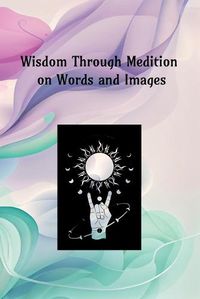 Cover image for Wisdom Through Meditation on Words and Images