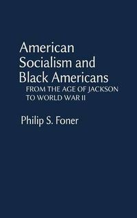 Cover image for American Socialism and Black Americans: From the Age of Jackson to World War II