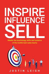 Cover image for Inspire, Influence, Sell: Master the psychology, skills and systems of the world's best sales teams