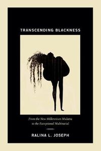 Cover image for Transcending Blackness: From the New Millennium Mulatta to the Exceptional Multiracial