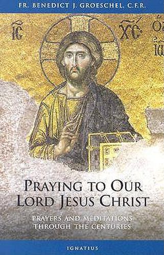 Cover image for Praying to Our Lord Jesus Christ: Twenty Centuries of Prayer to the Lord