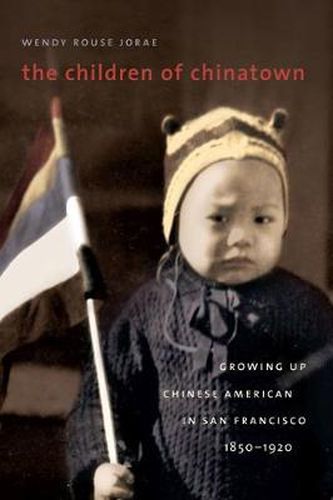 Cover image for The Children of Chinatown: Growing Up Chinese American in San Francisco, 1850-1920