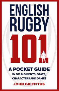 Cover image for English Rugby 101: A Pocket Guide in 101 Moments, Stats, Characters and Games