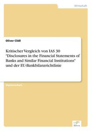 Kritischer Vergleich von IAS 30 Disclosures in the Financial Statements of Banks and Similar Financial Institutions und der EU-Bankbilanzrichtlinie