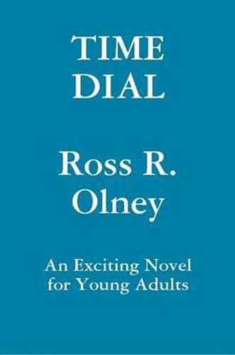 Time Dial A Novel for Young Readers