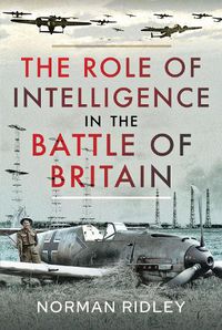 Cover image for The Role of Intelligence in the Battle of Britain