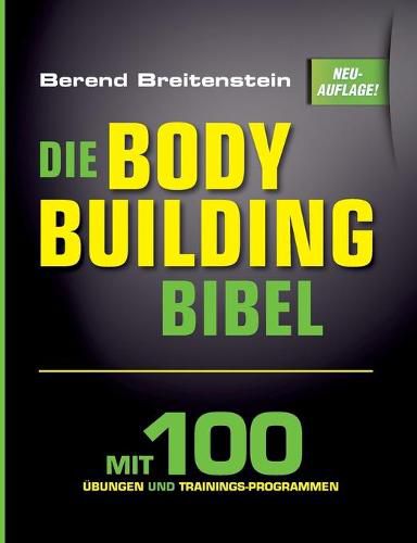 Cover image for Die Bodybuilding-Bibel: Mit 100 UEbungen und Trainingsprogrammen