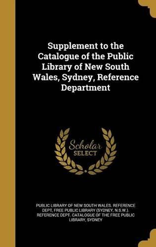 Cover image for Supplement to the Catalogue of the Public Library of New South Wales, Sydney, Reference Department