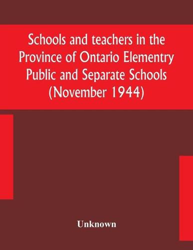 Cover image for Schools and teachers in the Province of Ontario Elementry Public and Separate Schools (November 1944)