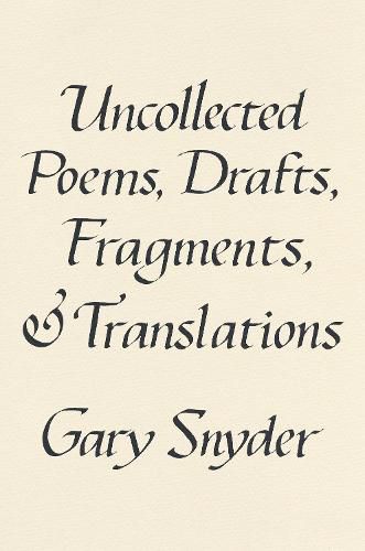 Uncollected Poems, Drafts, Fragments, And Translations