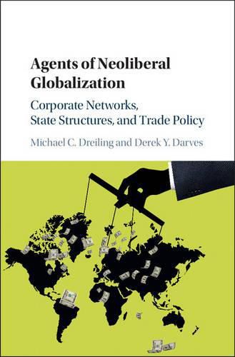 Cover image for Agents of Neoliberal Globalization: Corporate Networks, State Structures, and Trade Policy