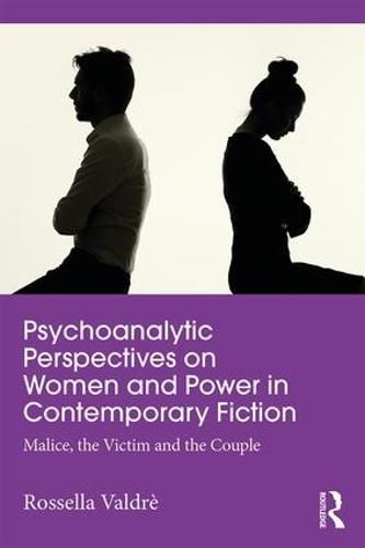 Cover image for Psychoanalytic Perspectives on Women and Power in Contemporary Fiction: Malice, the Victim and the Couple