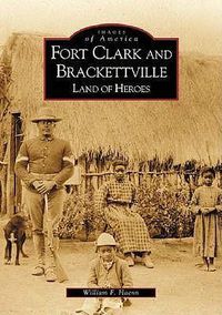 Cover image for Fort Clarke and Brackettville: Land of Heroes