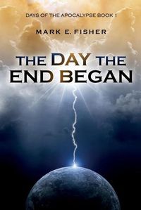 Cover image for The Day the End Began: Days of the Apocalypse, Book 1
