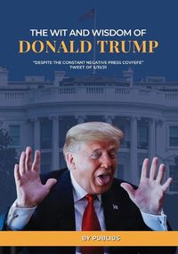 Cover image for The Wit and Wisdom of Donald J. Trump