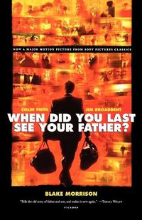 Cover image for When Did You Last See Your Father?: A Son's Memoir of Love and Loss