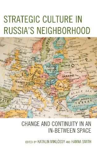 Strategic Culture in Russia's Neighborhood: Change and Continuity in an In-Between Space