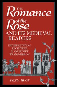 Cover image for The Romance of the Rose and its Medieval Readers: Interpretation, Reception, Manuscript Transmission