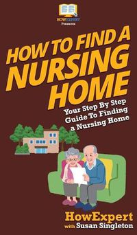 Cover image for How to Find a Nursing Home: Your Step By Step Guide to Finding a Nursing Home