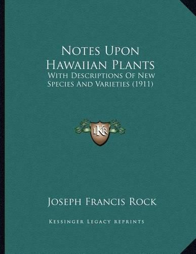 Cover image for Notes Upon Hawaiian Plants: With Descriptions of New Species and Varieties (1911)