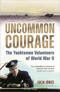 Cover image for Uncommon Courage: The Yachtsmen Volunteers of World War II