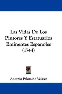 Cover image for Las Vidas de Los Pintores y Estatuarios Eminentes Espanoles (1744)