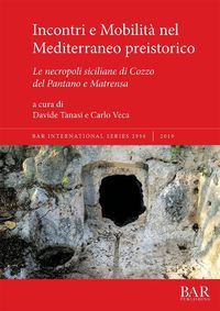 Cover image for Incontri e Mobilita nel Mediterraneo preistorico: Le necropoli siciliane di Cozzo del Pantano e Matrensa