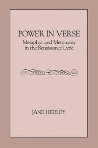 Cover image for Power in Verse: Metaphor and Metonymy in the Renaissance Lyric