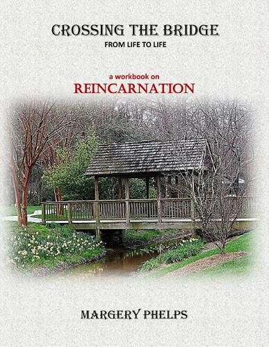 Cover image for Crossing the Bridge from Life to Life: a Reincarnation workbook